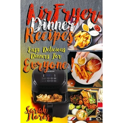 Airfryer Dinner Recipes: Airfryer Cookbook For Beginners And Food Lovers, Clean And Healthy Recipes, Cheap Ways To Cook In Your Airfryer, Vegan