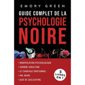 Guide complet de la Psychologie noire (5 livres en 1): Manipulation psychologique, Sombre Séduction, Le Chantage émotionnel, PNL noire, et Jeux de gas