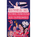 Las Historias del Fútbol Femenino Más Inspiradoras de Todos los Tiempos