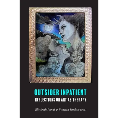 Outsider Inpatient: Reflections on Art as Therapy