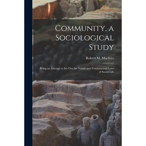 Community, a Sociological Study [microform]: Being an Attempt to Set out the Nature and Fundamental Laws of Social Life