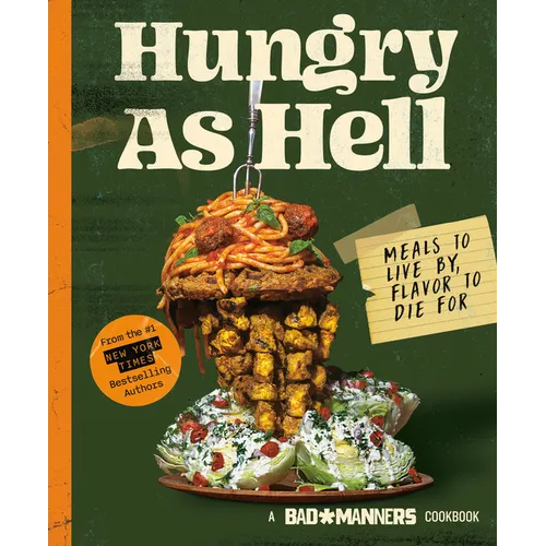 Bad Manners: Hungry as Hell: Meals to Live By, Flavor to Die For: A Vegan Cookbook