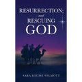 RESURRECTION; and RESCUING GOD