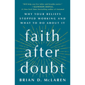 Faith After Doubt: Why Your Beliefs Stopped Working and What to Do about It