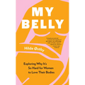 My Belly: Exploring Why It's So Hard for Women to Love Their Bodies