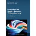 Roundtable on Obesity Solutions 10th Anniversary: Looking Back, Moving Forward: Proceedings of a Symposium