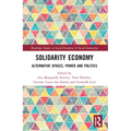 Solidarity Economy: Alternative Spaces, Power and Politics