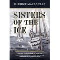 Sisters of the Ice: The True Story of How St. Roch and North Star of Herschel Island Protected Canadian Arctic Sovereignty