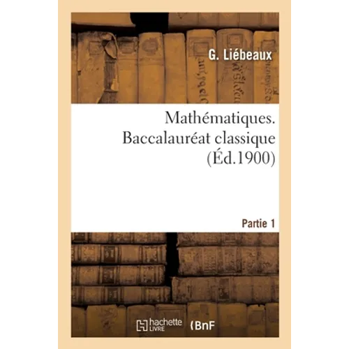 Mathématiques. Baccalauréat classique. Partie 1