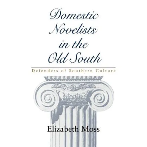 Domestic Novelists in the Old South: Defenders of Southern Culture