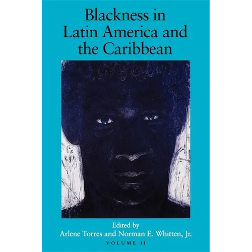 Blackness in Latin America and the Caribbean, Volume 2: Social Dynamics and Cultural Transformations: Eastern South America and the Caribbean
