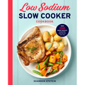 Low Sodium Slow Cooker Cookbook: Over 100 Heart Healthy Recipes That Prep Fast and Cook Slow