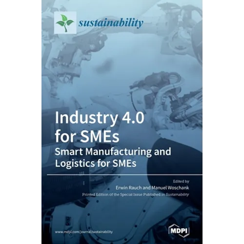 Industry 4.0 for SMEs: Smart Manufacturing and Logistics for SMEs