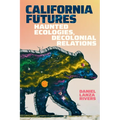 California Futures: Haunted Ecologies, Decolonial Relations