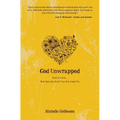 God Unwrapped: God Is Love...but Not the Kind You Are Used to