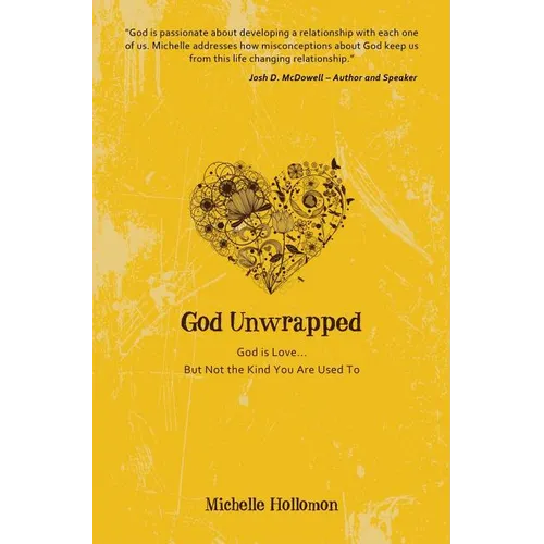 God Unwrapped: God Is Love...but Not the Kind You Are Used to