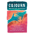 CoJourn: Harnessing the Power of Connection to Tune into Your Wisdom, Achieve Your Goals, and Create the Life You Want