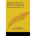 Character Power Or Positive Individuality: Personal Power Books V11