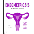 Endometriosis: La Guía Para Entender Qué Es Y Cómo Cuidarte / Endometriosis: The Guide to Understanding What It Is and How to Take Care of Yourself