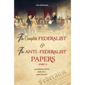 The Complete Federalist and The Anti-Federalist Papers: The Articles of Confederation, The Constitution of Declaration, All Bill Of Rights & Amendment
