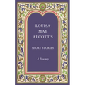 Louisa May Alcott's Short Stories;A Treasury