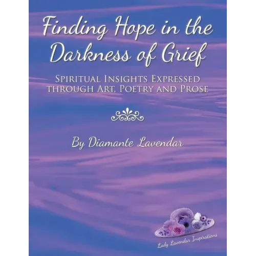 Finding Hope in the Darkness of Grief: Spiritual Insights Expressed Through Art, Poetry and Prose