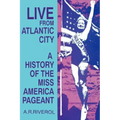 Live from Atlantic City: The Miss America Pageant Before, After, and In Spite of Television