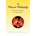 The Phoenix Philosophy: Rise to Success, Even from the Ashes of Defeat