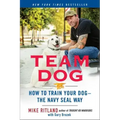 Team Dog: How to Train Your Dog--The Navy Seal Way