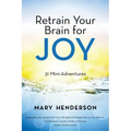 Retrain Your Brain for Joy: 31 Mini-Adventures