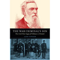 The War Criminal's Son: The Civil War Saga of William A. Winder