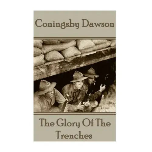 Coningsby Dawson - The Glory Of The Trenches
