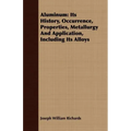 Aluminum: Its History, Occurrence, Properties, Metallurgy And Application, Including Its Alloys