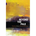 Beyond the Pale: Reading Ethics from the Margins