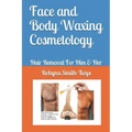 Face and Body Waxing Cosmetology: Hair Removal For Him & Her