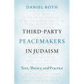 Third-Party Peacemakers in Judaism: Text, Theory, and Practice