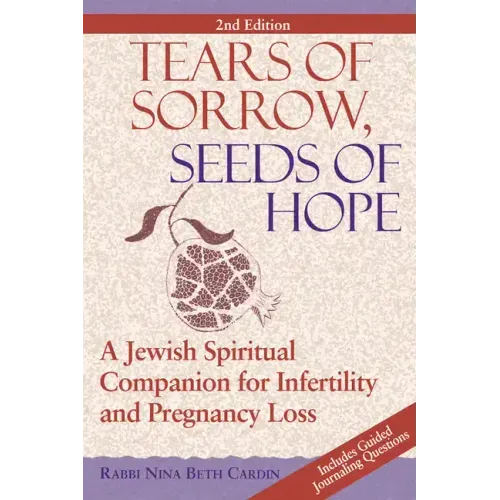 Tears of Sorrow, Seed of Hope (2nd Edition): A Jewish Spiritual Companion for Infertility and Pregnancy Loss