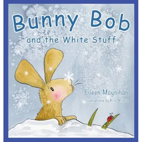 Bunny Bob and the White Stuff: Illustrations by Kris Miners