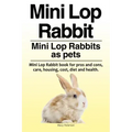 Mini Lop Rabbit. Mini Lop Rabbits as pets. Mini Lop Rabbit book for pros and cons, care, housing, cost, diet and health.