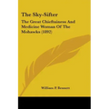 The Sky-Sifter: The Great Chieftainess And Medicine Woman Of The Mohawks (1892)