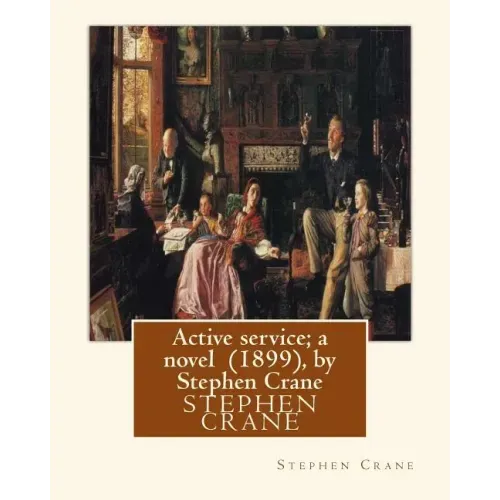 Active service; a novel (1899), by Stephen Crane