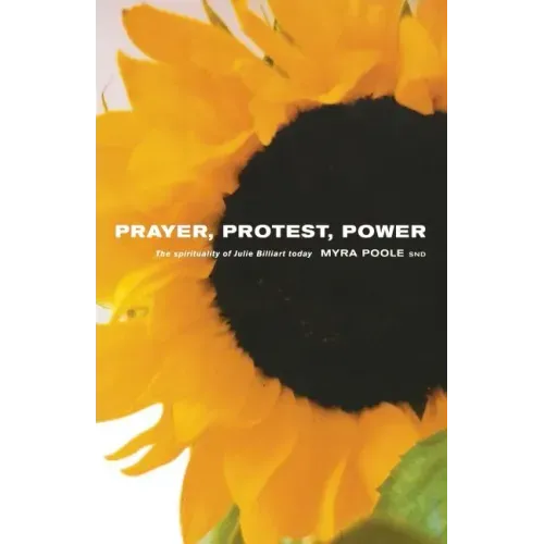 Prayer, Protest, Power: The Spirituality of Julie Billiart Today