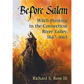 Before Salem: Witch Hunting in the Connecticut River Valley, 1647-1663