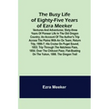 The Busy Life of Eighty-Five Years of Ezra Meeker; Ventures and adventures; sixty-three years of pioneer life in the old Oregon country; an account of