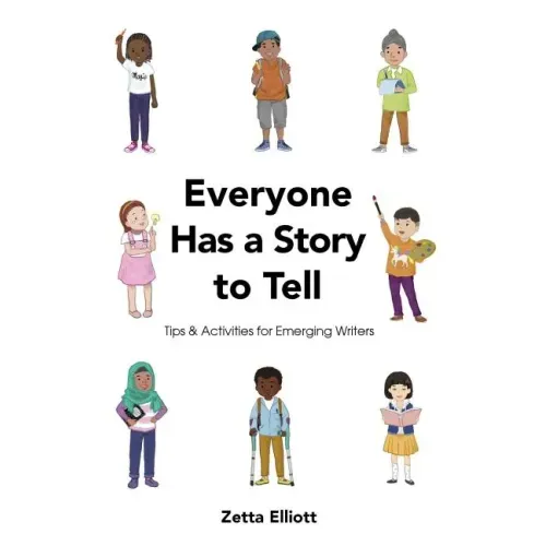 Everyone Has a Story to Tell: Tips & Activities for Emerging Writers