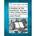 A Treatise on the Mechanics' Lien Law in the United States.