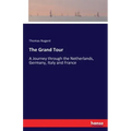 The Grand Tour: A Journey through the Netherlands, Germany, Italy and France