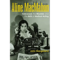 Aline Macmahon: Hollywood, the Blacklist, and the Birth of Method Acting