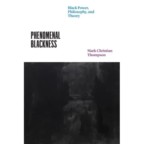 Phenomenal Blackness: Black Power, Philosophy, and Theory