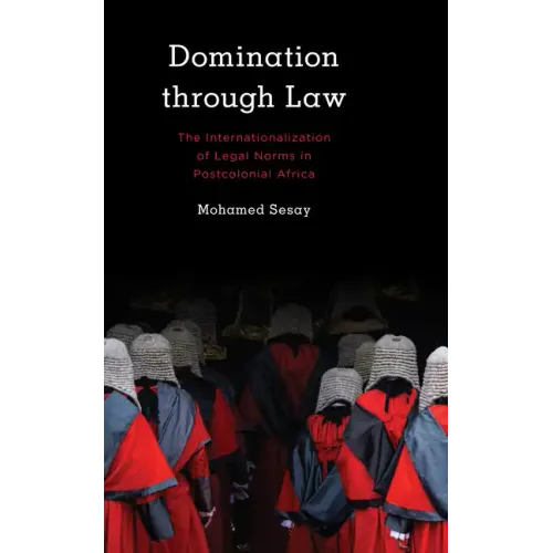 Domination Through Law: The Internationalization of Legal Norms in Postcolonial Africa